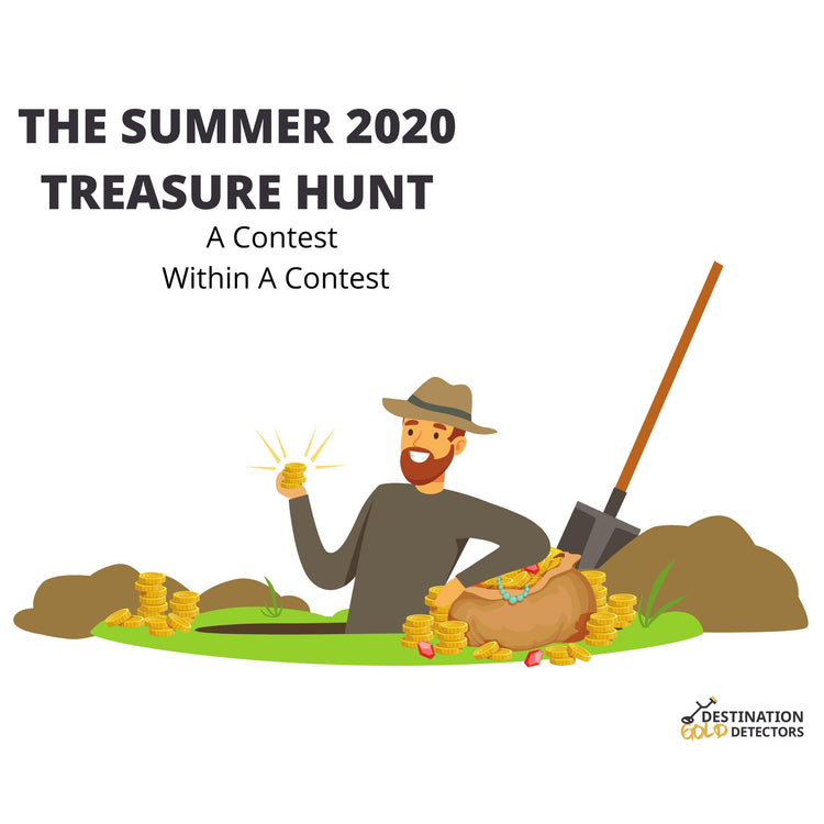 The Summer 2020 Treasure Hunt-Destination Gold Detectors