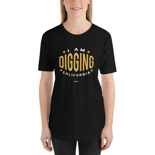 I am Digging California Unisex T-Shirt-Destination Gold Detectors