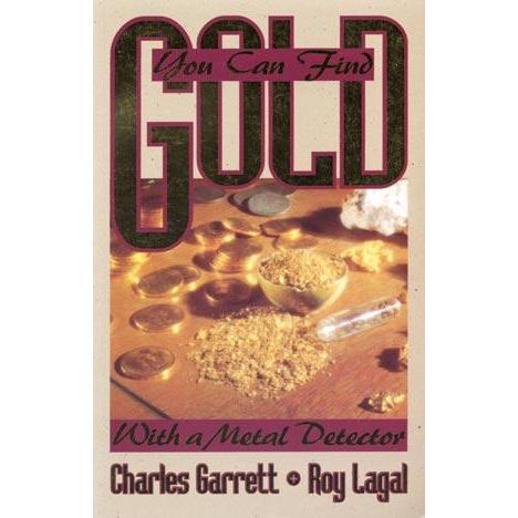 You Can Find Gold With A Metal Detector - Book-Destination Gold Detectors